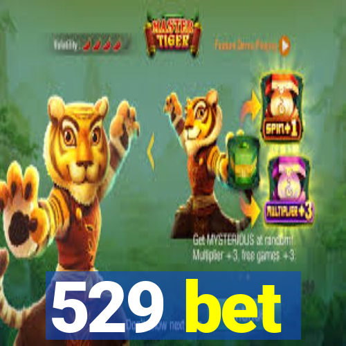 529 bet